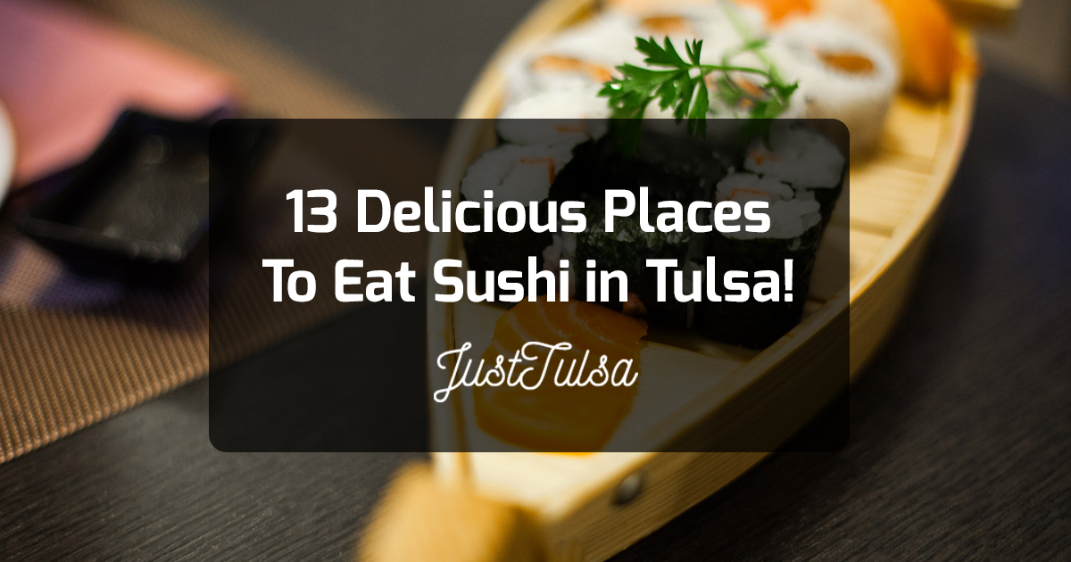 13 Delicious Places To Eat Sushi in Tulsa - JustTulsa.com