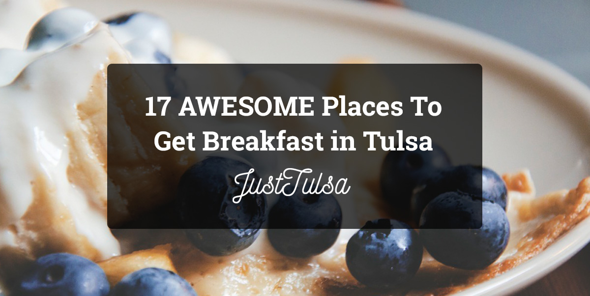 17 AWESOME Places To Get Breakfast in Tulsa | JustTulsa.com