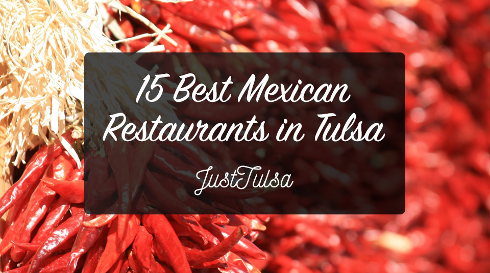 15 Of Tulsa's Most DELICIOUS Mexican Restaurants | JustTulsa.com