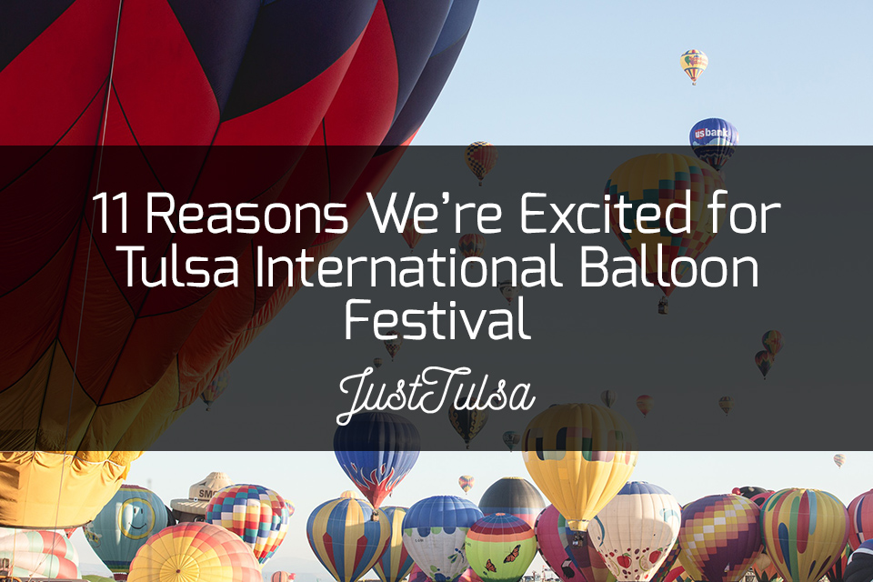 11 Reasons We're Excited About the Tulsa International Balloon Festival! | JustTulsa.com11 Reasons We're Excited About the Tulsa International Balloon Festival! | JustTulsa.com